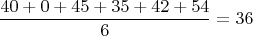 $$ \frac{40+0+45+35+42+54}{6}=36$$