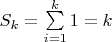 $S_k = \sum\limits_{i=1}^{k}1 = k$