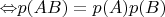 $\Leftrightarrow$$ p(AB)=p(A)p(B)$