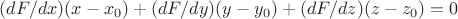 $(dF/dx)(x-x_0) + (dF/dy)(y-y_0) + (dF/dz)(z-z_0) = 0 $