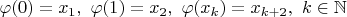 $\varphi(0)=x_1,\ \varphi(1)=x_2,\ \varphi(x_k)=x_{k+2},\ k\in\mathbb N$