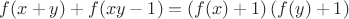 $f(x + y) + f(xy - 1) = \left( {f(x) + 1} \right)\left( {f(y) + 1} \right)$