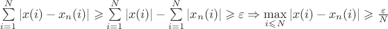 $\sum\limits_{i=1}^{N}|x(i)-x_n(i)|\geqslant \sum\limits_{i=1}^{N}|x(i)|-\sum\limits_{i=1}^{N}|x_n(i)|\geqslant \varepsilon \Rightarrow \max\limits_{i\leqslant N}|x(i)-x_n(i)|\geqslant \frac{\varepsilon}{N}$