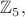 $\mathbb{Z}_5,$