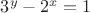 $3^y-2^x=1$