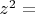 $z^2=$