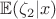 $\mathbb E(\zeta _2 |x)$