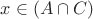 $x\in(A\cap C)$
