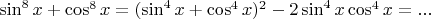 $\sin^8{x}+\cos^8{x}=(\sin^4{x}+\cos^4{x})^2-2\sin^4{x}\cos^4{x}=...$