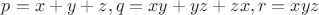 $ p=x+y+z, q= xy+yz+zx, r =xyz$