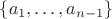 $\{a_1,\ldots,a_{n-1}\}$