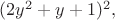 $(2y^2+y+1)^2,$