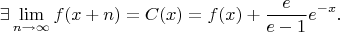 $$
\exists\lim\limits_{n\to\infty}f(x+n)=C(x)=f(x)+\frac{e}{e-1}e^{-x}.
$$