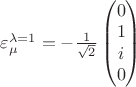 $\varepsilon_\mu^{\lambda=1}=-\frac{1}{\sqrt{2}}\begin{pmatrix}
 0   \\
 1\\
 i\\
0
\end{pmatrix}$
