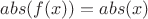 $abs(f(x)) = abs(x)$