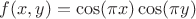 $f(x,y)=\cos(\pi x)\cos(\pi y)$