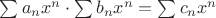 $\sum\limits_{}^{}a_nx^n \cdot \sum\limits_{}^{}b_nx^n =\sum\limits_{}^{}c_nx^n$