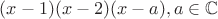 $(x-1)(x-2)(x-a), a\in \mathbb{C}$
