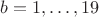 $b = 1,\dots,19$ $b = 1,\dots,19$