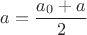 $a =\dfrac{a_0+a_к}{2}$