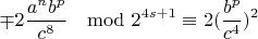 $$\mp 2\frac{a^nb^p}{c^{8}}\mod 2^{4s+1}\equiv 2(\frac{b^p}{c^4})^{2} $$