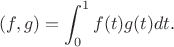 $$(f,g)=\int_{0}^{1} f(t)g(t) dt.$$