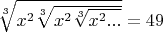 $\sqrt[3]{x^2\sqrt[3]{x^2\sqrt[3]{x^2 ...}}} = 49$