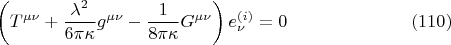 $$
\left( T^{\mu \nu} + \frac{\lambda^2}{6\pi \kappa} g^{\mu \nu} - \frac{1}{8 \pi \kappa} G^{\mu \nu}  \right) e^{(i)}_{\nu} = 0 \eqno(110)
$$