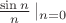 $\frac{\sin{n}}{n}\left|_{n=0}$