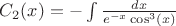 $C_{2}(x) = - \int \frac{dx}{e^{-x} \cos^3(x)}$