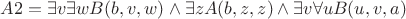 $ A2=\exists v \exists w B(b,v,w) \wedge \exists z A(b,z,z) \wedge \exists v \forall u B(u,v,a)$