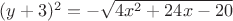 $(y+3)^2=-\sqrt {4x^2+24x-20}$