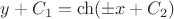 $$y+C_{1}=  \operatorname{ch}(\pm x+C_{2}) $$