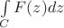 $\int \limits _{C}F(z)dz$