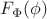 $F_{\Phi}(\phi)$