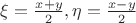 $\xi=\frac {x+y} 2, \eta=\frac {x-y} 2$