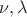 $\nu,\lambda$ $\nu,\lambda$