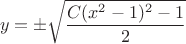 $$y = \pm \sqrt{\frac{C(x^2-1)^2-1}{2}}$$