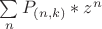 $\sum\limits_{n}P_{(n,k)}*z^n$