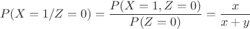 $$P(X=1/Z=0)= \frac {P(X=1,Z=0)} {P(Z=0)}=\frac x {x+y}$$