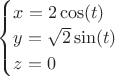 $
\begin{cases}
x=2\cos(t) \\
y=\sqrt{2}\sin(t)\\
z=0
\end{cases}
$