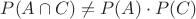 $P(A\cap C)\ne P(A)\cdot P(C)$