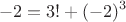 $$-2=3!+(-2)^3$$