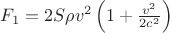 $F_1=2S\rho v^2\left (1+\frac{v^2}{2c^2}  \right ) $