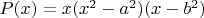 $P(x)=x(x^2-a^2)(x-b^2)$