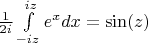 $\frac{1}{2i}\int \limits_{-iz}^{iz}e^x dx= \sin(z)$