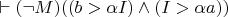 $\vdash (\neg M)((b>\alpha I) \wedge (I>\alpha a))$