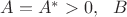$A = A^* > 0, \ \ B$