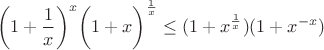 $$\bigg( 1+ \dfrac{1}{x} \bigg)^x \bigg( 1+x \bigg)^{\frac{1}{x}} \le (1+x^{\frac{1}{x}})(1+x^{-x})$$