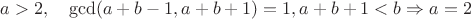 $a>2,\quad \gcd(a+b-1,a+b+1)=1,a+b+1<b \Rightarrow a=2$